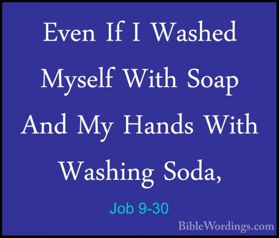 Job 9-30 - Even If I Washed Myself With Soap And My Hands With WaEven If I Washed Myself With Soap And My Hands With Washing Soda, 
