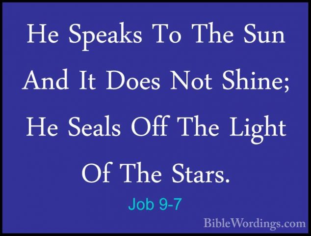 Job 9-7 - He Speaks To The Sun And It Does Not Shine; He Seals OfHe Speaks To The Sun And It Does Not Shine; He Seals Off The Light Of The Stars. 