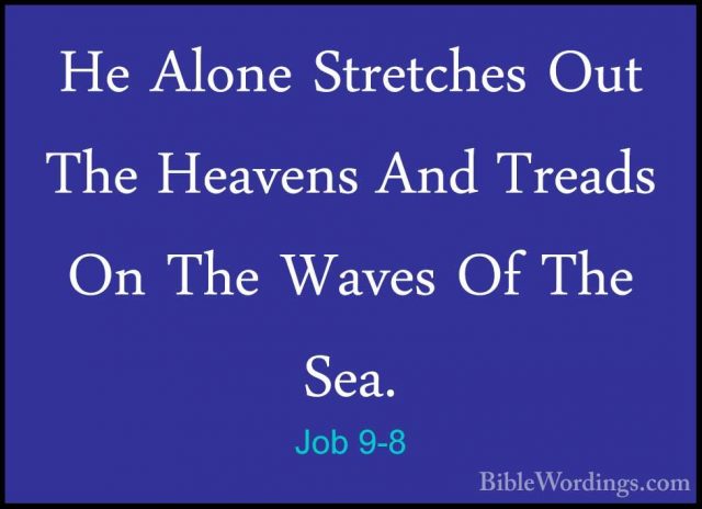 Job 9-8 - He Alone Stretches Out The Heavens And Treads On The WaHe Alone Stretches Out The Heavens And Treads On The Waves Of The Sea. 