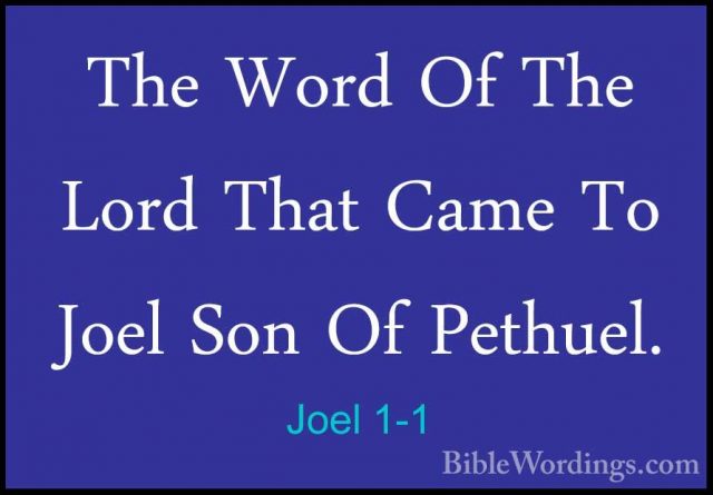 Joel 1-1 - The Word Of The Lord That Came To Joel Son Of Pethuel.The Word Of The Lord That Came To Joel Son Of Pethuel. 