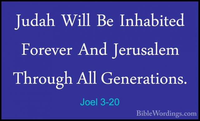 Joel 3-20 - Judah Will Be Inhabited Forever And Jerusalem ThroughJudah Will Be Inhabited Forever And Jerusalem Through All Generations. 