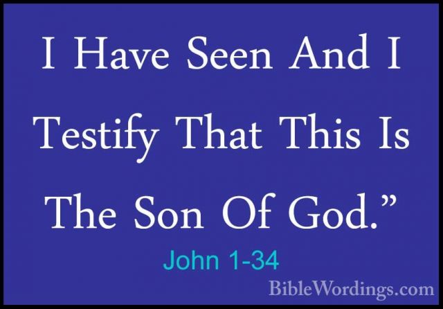 John 1-34 - I Have Seen And I Testify That This Is The Son Of GodI Have Seen And I Testify That This Is The Son Of God." 