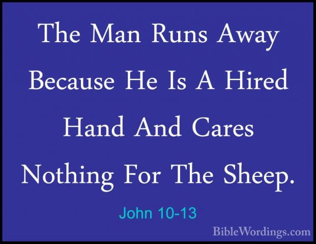 John 10-13 - The Man Runs Away Because He Is A Hired Hand And CarThe Man Runs Away Because He Is A Hired Hand And Cares Nothing For The Sheep. 