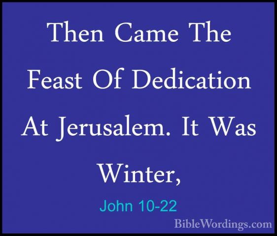 John 10-22 - Then Came The Feast Of Dedication At Jerusalem. It WThen Came The Feast Of Dedication At Jerusalem. It Was Winter, 