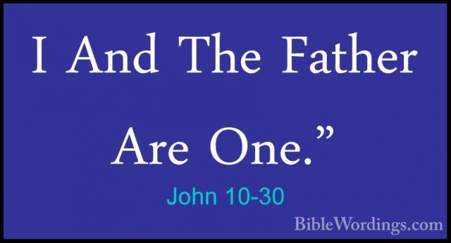 John 10-30 - I And The Father Are One."I And The Father Are One." 