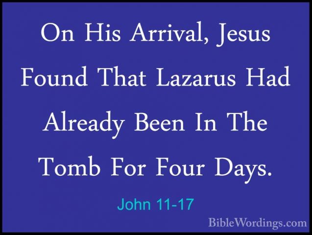 John 11-17 - On His Arrival, Jesus Found That Lazarus Had AlreadyOn His Arrival, Jesus Found That Lazarus Had Already Been In The Tomb For Four Days. 