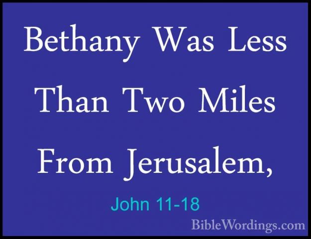 John 11-18 - Bethany Was Less Than Two Miles From Jerusalem,Bethany Was Less Than Two Miles From Jerusalem, 