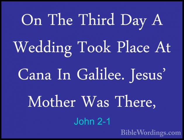 John 2-1 - On The Third Day A Wedding Took Place At Cana In GalilOn The Third Day A Wedding Took Place At Cana In Galilee. Jesus' Mother Was There, 