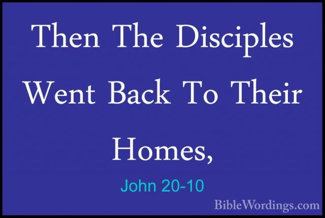 John 20-10 - Then The Disciples Went Back To Their Homes,Then The Disciples Went Back To Their Homes, 