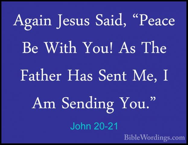 John 20-21 - Again Jesus Said, "Peace Be With You! As The FatherAgain Jesus Said, "Peace Be With You! As The Father Has Sent Me, I Am Sending You." 
