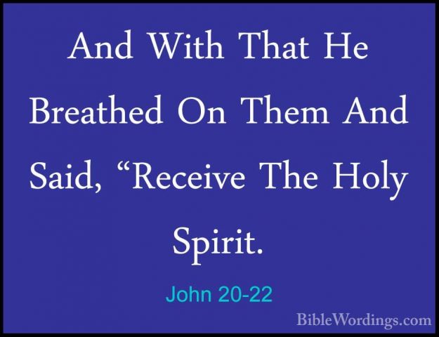 John 20-22 - And With That He Breathed On Them And Said, "ReceiveAnd With That He Breathed On Them And Said, "Receive The Holy Spirit. 