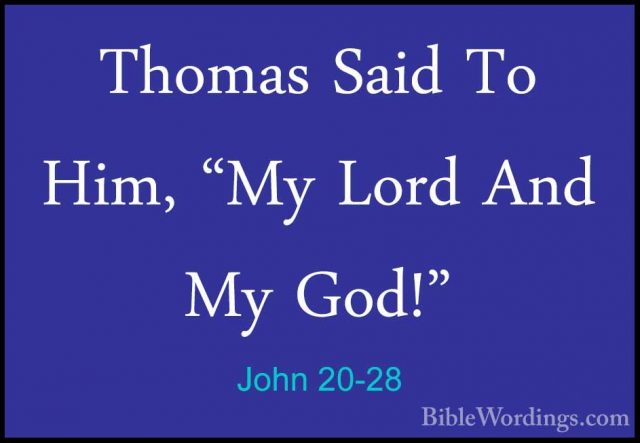 John 20-28 - Thomas Said To Him, "My Lord And My God!"Thomas Said To Him, "My Lord And My God!" 