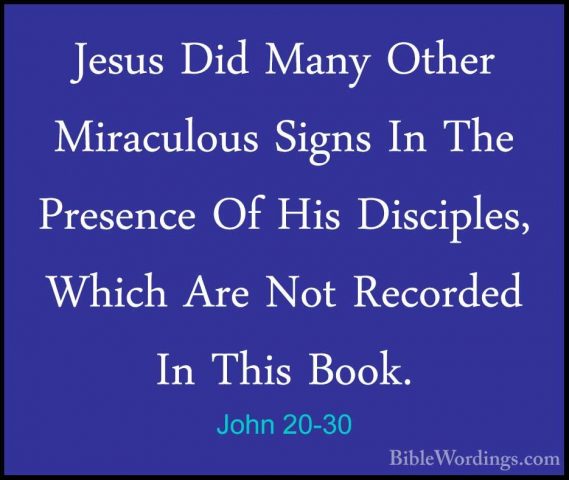 John 20-30 - Jesus Did Many Other Miraculous Signs In The PresencJesus Did Many Other Miraculous Signs In The Presence Of His Disciples, Which Are Not Recorded In This Book. 