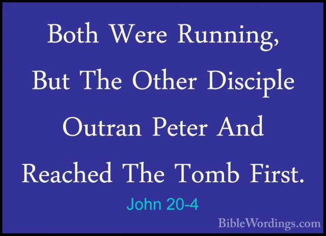 John 20-4 - Both Were Running, But The Other Disciple Outran PeteBoth Were Running, But The Other Disciple Outran Peter And Reached The Tomb First. 