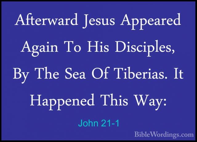 John 21-1 - Afterward Jesus Appeared Again To His Disciples, By TAfterward Jesus Appeared Again To His Disciples, By The Sea Of Tiberias. It Happened This Way: 
