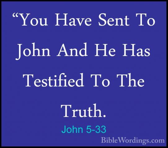John 5-33 - "You Have Sent To John And He Has Testified To The Tr"You Have Sent To John And He Has Testified To The Truth. 