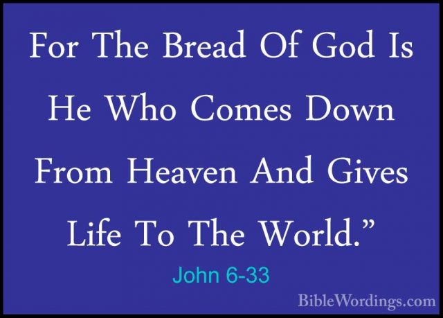 John 6-33 - For The Bread Of God Is He Who Comes Down From HeavenFor The Bread Of God Is He Who Comes Down From Heaven And Gives Life To The World." 