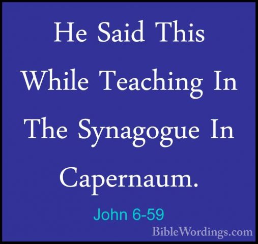 John 6-59 - He Said This While Teaching In The Synagogue In CaperHe Said This While Teaching In The Synagogue In Capernaum. 