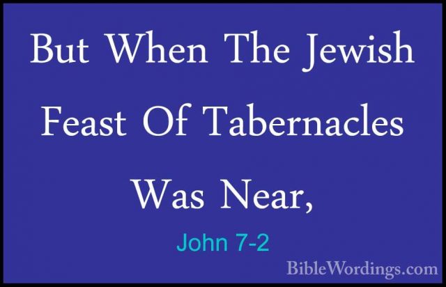 John 7-2 - But When The Jewish Feast Of Tabernacles Was Near,But When The Jewish Feast Of Tabernacles Was Near, 