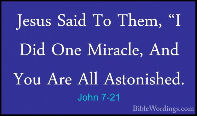 John 7-21 - Jesus Said To Them, "I Did One Miracle, And You Are AJesus Said To Them, "I Did One Miracle, And You Are All Astonished. 