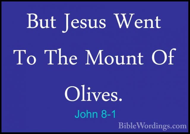 John 8-1 - But Jesus Went To The Mount Of Olives.But Jesus Went To The Mount Of Olives. 