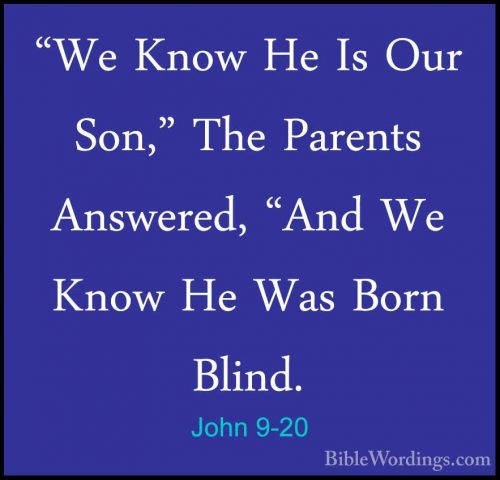 John 9-20 - "We Know He Is Our Son," The Parents Answered, "And W"We Know He Is Our Son," The Parents Answered, "And We Know He Was Born Blind. 
