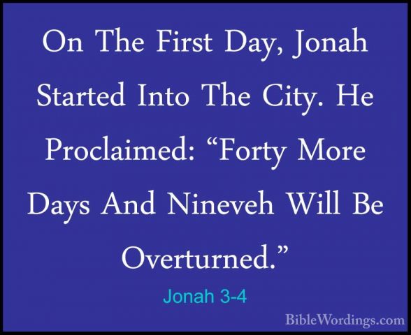 Jonah 3-4 - On The First Day, Jonah Started Into The City. He ProOn The First Day, Jonah Started Into The City. He Proclaimed: "Forty More Days And Nineveh Will Be Overturned." 