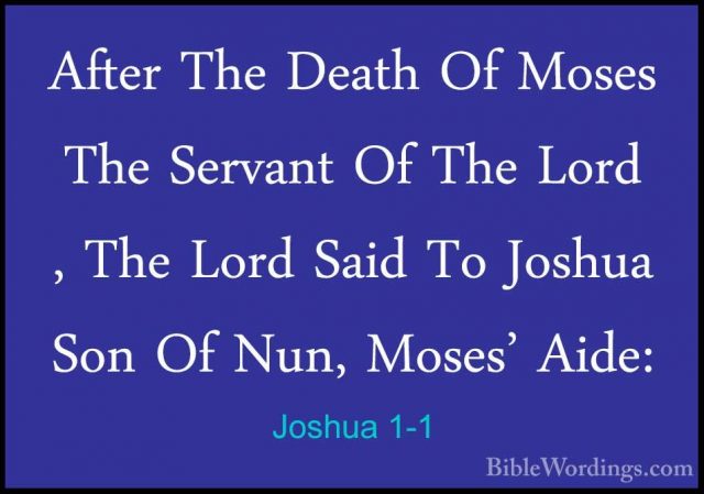 Joshua 1-1 - After The Death Of Moses The Servant Of The Lord , TAfter The Death Of Moses The Servant Of The Lord , The Lord Said To Joshua Son Of Nun, Moses' Aide: 