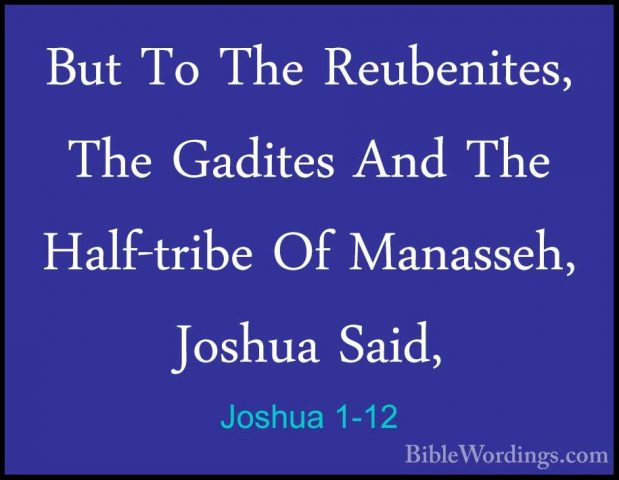 Joshua 1-12 - But To The Reubenites, The Gadites And The Half-triBut To The Reubenites, The Gadites And The Half-tribe Of Manasseh, Joshua Said, 
