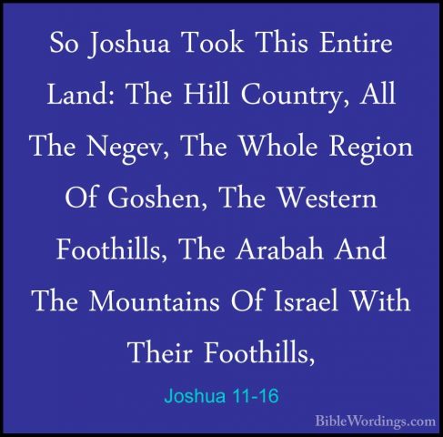 Joshua 11-16 - So Joshua Took This Entire Land: The Hill Country,So Joshua Took This Entire Land: The Hill Country, All The Negev, The Whole Region Of Goshen, The Western Foothills, The Arabah And The Mountains Of Israel With Their Foothills, 