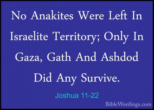 Joshua 11-22 - No Anakites Were Left In Israelite Territory; OnlyNo Anakites Were Left In Israelite Territory; Only In Gaza, Gath And Ashdod Did Any Survive. 