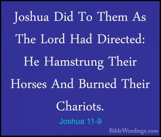 Joshua 11-9 - Joshua Did To Them As The Lord Had Directed: He HamJoshua Did To Them As The Lord Had Directed: He Hamstrung Their Horses And Burned Their Chariots. 