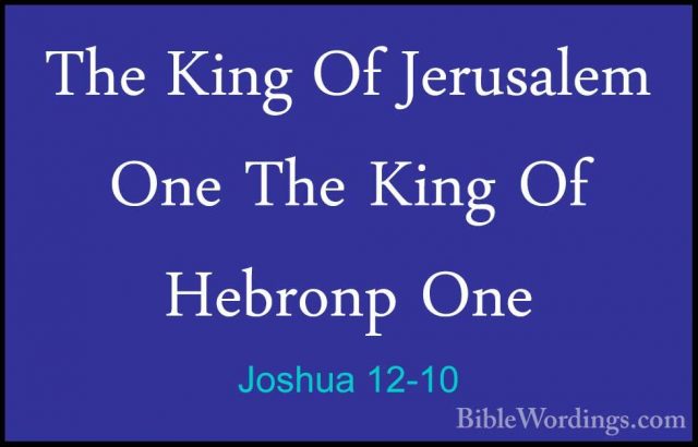 Joshua 12-10 - The King Of Jerusalem One The King Of Hebronp OneThe King Of Jerusalem One The King Of Hebronp One 