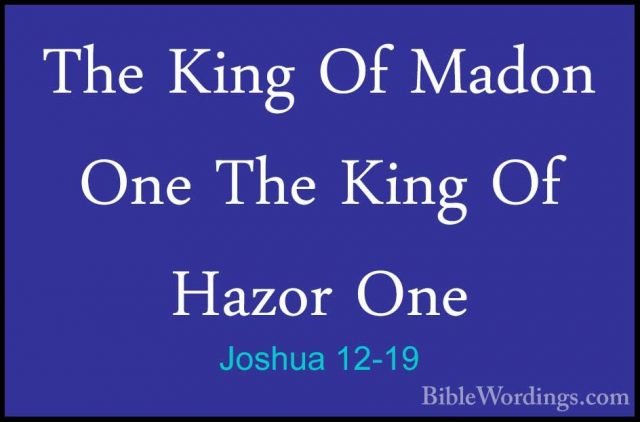 Joshua 12-19 - The King Of Madon One The King Of Hazor OneThe King Of Madon One The King Of Hazor One 
