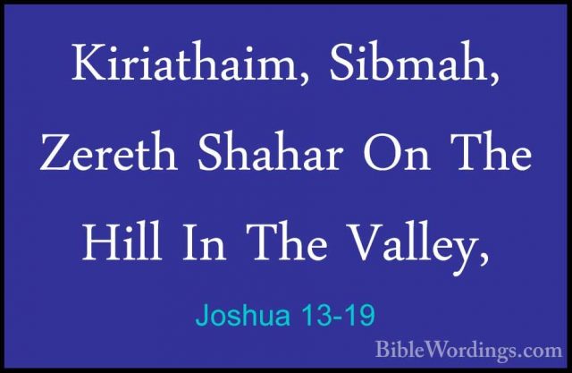 Joshua 13-19 - Kiriathaim, Sibmah, Zereth Shahar On The Hill In TKiriathaim, Sibmah, Zereth Shahar On The Hill In The Valley, 