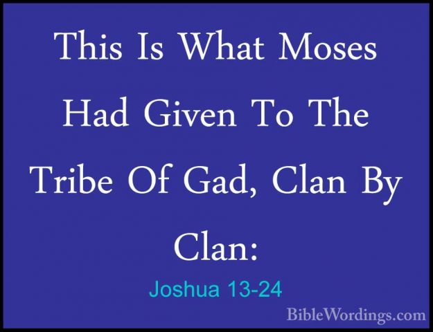 Joshua 13-24 - This Is What Moses Had Given To The Tribe Of Gad,This Is What Moses Had Given To The Tribe Of Gad, Clan By Clan: 
