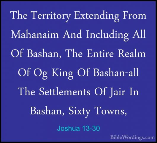 Joshua 13-30 - The Territory Extending From Mahanaim And IncludinThe Territory Extending From Mahanaim And Including All Of Bashan, The Entire Realm Of Og King Of Bashan-all The Settlements Of Jair In Bashan, Sixty Towns, 