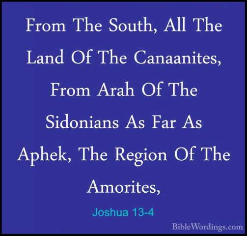 Joshua 13-4 - From The South, All The Land Of The Canaanites, FroFrom The South, All The Land Of The Canaanites, From Arah Of The Sidonians As Far As Aphek, The Region Of The Amorites, 