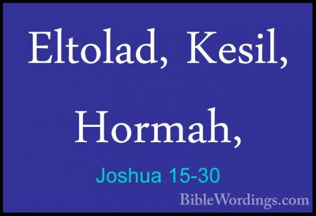 Joshua 15-30 - Eltolad, Kesil, Hormah,Eltolad, Kesil, Hormah, 