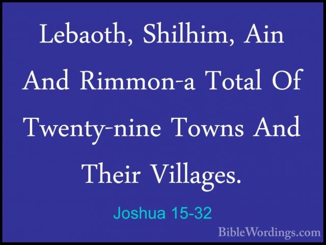 Joshua 15-32 - Lebaoth, Shilhim, Ain And Rimmon-a Total Of TwentyLebaoth, Shilhim, Ain And Rimmon-a Total Of Twenty-nine Towns And Their Villages. 