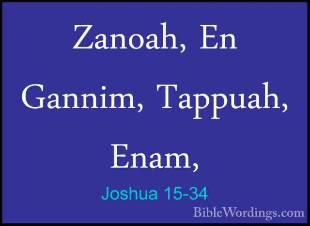 Joshua 15-34 - Zanoah, En Gannim, Tappuah, Enam,Zanoah, En Gannim, Tappuah, Enam, 