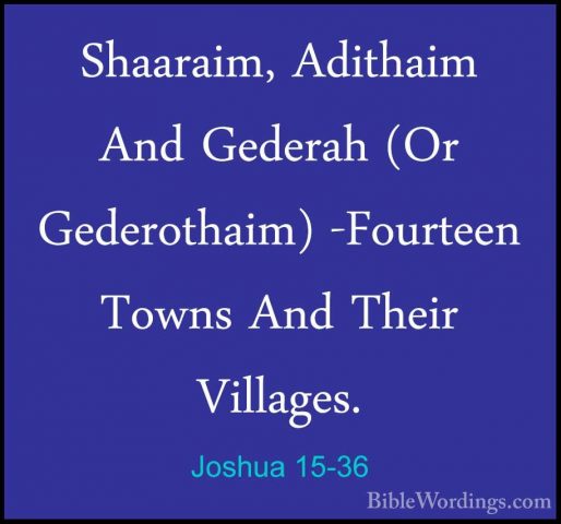 Joshua 15-36 - Shaaraim, Adithaim And Gederah (Or Gederothaim) -FShaaraim, Adithaim And Gederah (Or Gederothaim) -Fourteen Towns And Their Villages. 