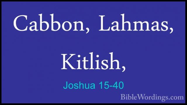 Joshua 15-40 - Cabbon, Lahmas, Kitlish,Cabbon, Lahmas, Kitlish, 