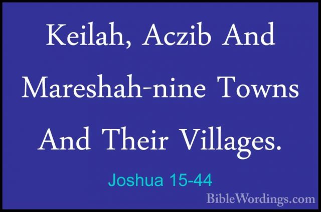 Joshua 15-44 - Keilah, Aczib And Mareshah-nine Towns And Their ViKeilah, Aczib And Mareshah-nine Towns And Their Villages. 