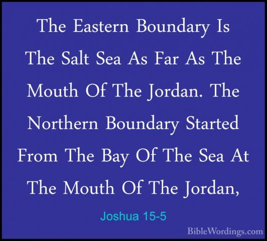Joshua 15-5 - The Eastern Boundary Is The Salt Sea As Far As TheThe Eastern Boundary Is The Salt Sea As Far As The Mouth Of The Jordan. The Northern Boundary Started From The Bay Of The Sea At The Mouth Of The Jordan, 