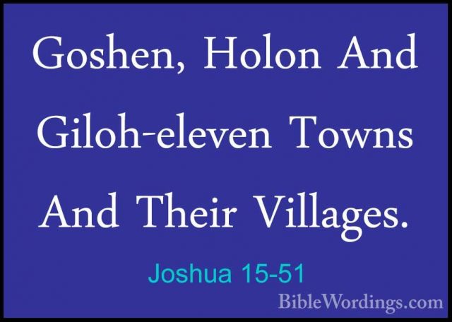 Joshua 15-51 - Goshen, Holon And Giloh-eleven Towns And Their VilGoshen, Holon And Giloh-eleven Towns And Their Villages. 