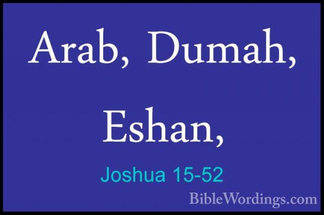 Joshua 15-52 - Arab, Dumah, Eshan,Arab, Dumah, Eshan, 