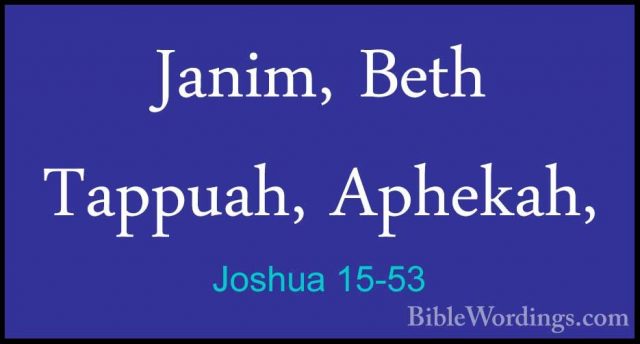 Joshua 15-53 - Janim, Beth Tappuah, Aphekah,Janim, Beth Tappuah, Aphekah, 