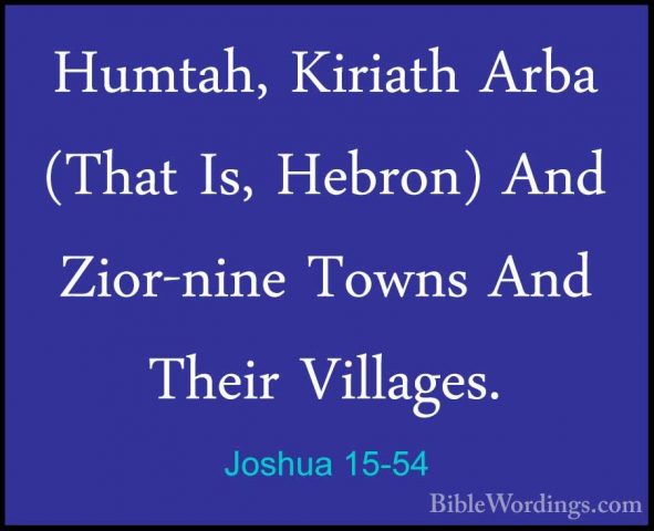 Joshua 15-54 - Humtah, Kiriath Arba (That Is, Hebron) And Zior-niHumtah, Kiriath Arba (That Is, Hebron) And Zior-nine Towns And Their Villages. 