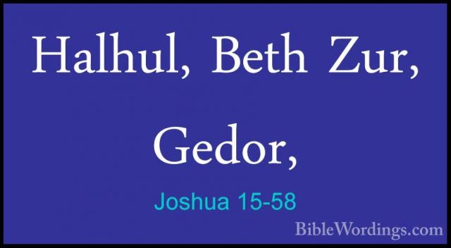 Joshua 15-58 - Halhul, Beth Zur, Gedor,Halhul, Beth Zur, Gedor, 
